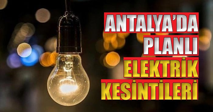 Antalya yeni yıla elektrik kesintileri ile girecek!
