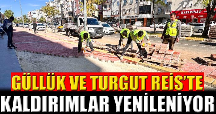 Güllük ve Turgut Reis caddelerinin kaldırımları yenileniyor
