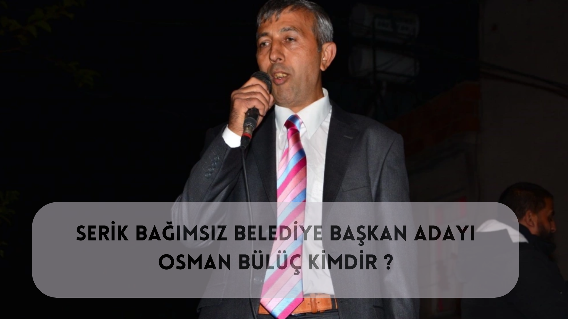 Bağımsız Adaya Destek Büyük! Serik Bağımsız Belediye Başkan Adayı Osman Bülüç Kimdir ?