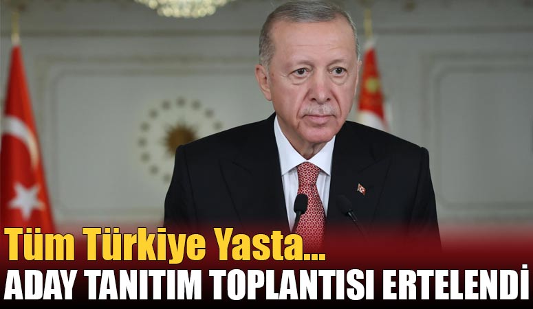 Ömer Çelik: “Aday tanıtım toplantısı ertelendi!” Tüm Türkiye yasta!