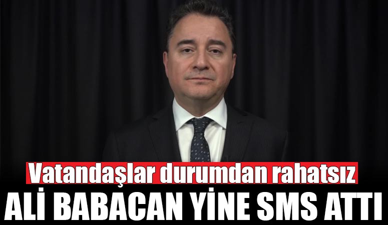 Ali Babacan yine SMS attı… Vatandaştan “Rahatsız oluyoruz” tepkisi