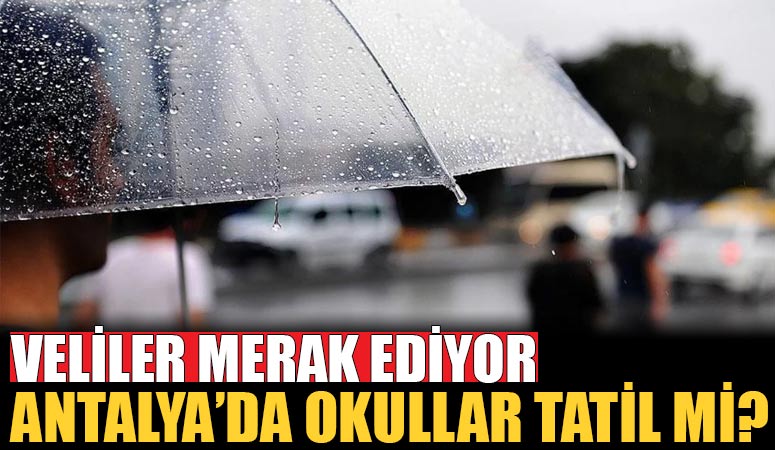 Antalya’da yoğun yağış var, okullar tatil edildi mi ? Valilikten açıklama bekleniyor!