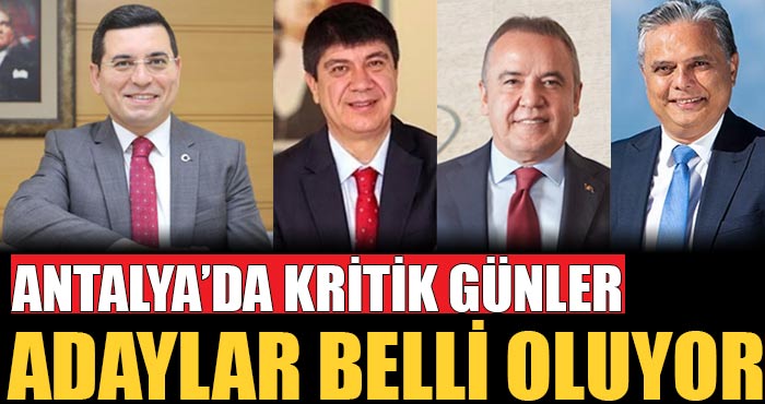 Antalya’da başkan adayları için kritik günler! CHP ve Ak Parti başkan adayları belli oluyor! İşte listedeki o isimler…