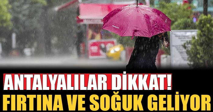 Antalya Valiliği uyardı: Soğuk ve yağışlı havanın etkisi altına giriyoruz
