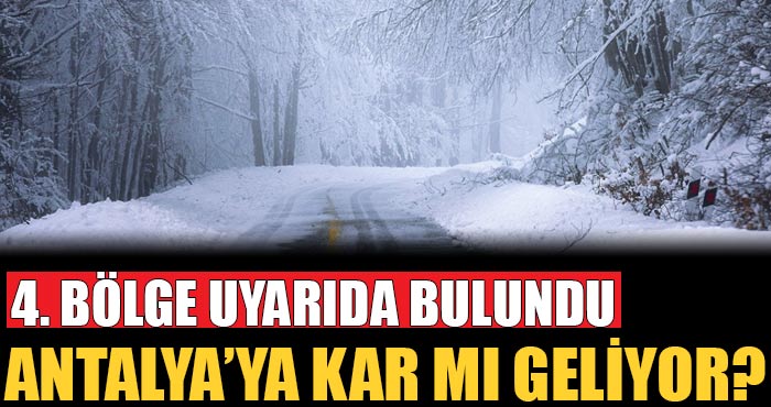 Meteoroloji 4. Bölge Müdürlüğü uyardı: Antalya’ya kar mı geliyor!