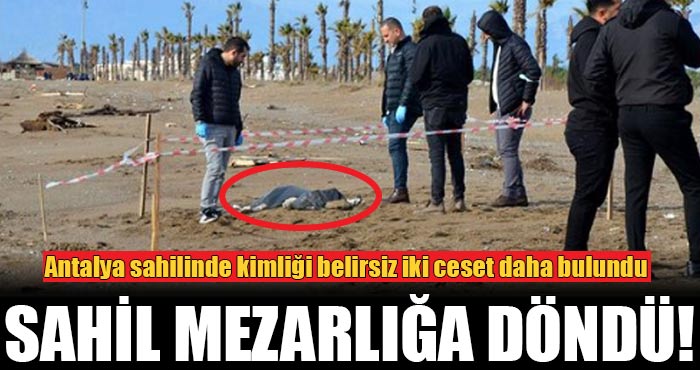 Antalya sahilinde kimliği belirsiz iki ceset daha bulundu