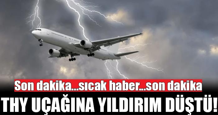 SICAK HABER: Antalya seferini yapan THY uçağına yıldırım isabet etti!