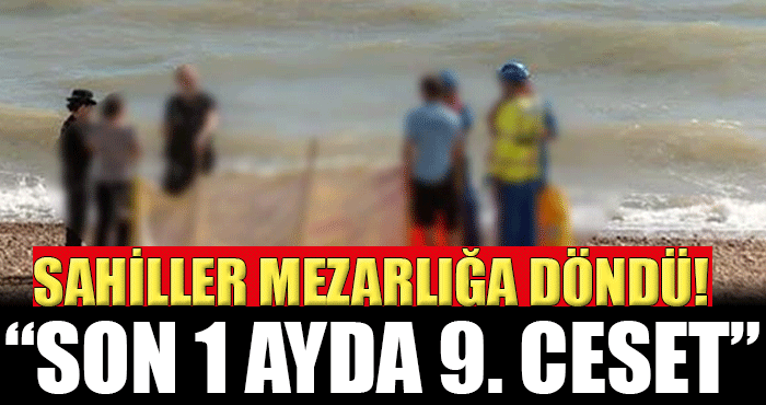 Antalya’da sahiller mezarlığa döndü! Son 1 ayda 9. ceset…