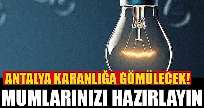 Antalyalılar mumlarınızı hazırlayın: O bölgelerde elektrik olmayacak!