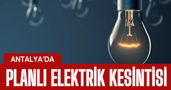 Antalya’da bazı bölgeler karanlığa gömülecek! 26 Şubat 2024 Pazartesi günü elektrik kesintisi var!