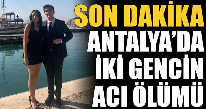 Antalya’da iki gencin acı ölümü!