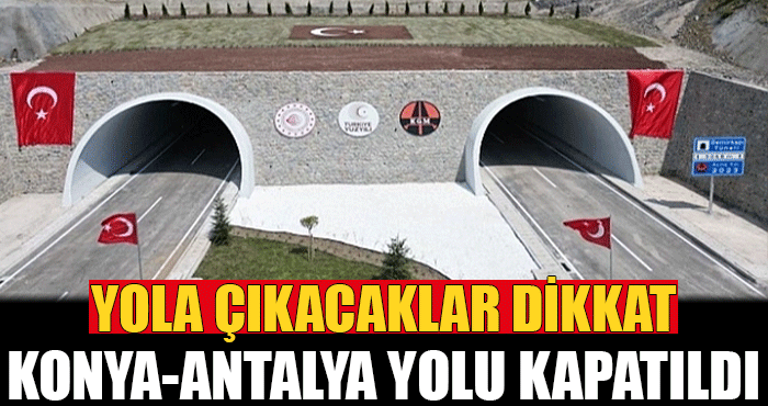 Konya ve Antalya’yı birbirine bağlayan Demirkapı Tüneli kapatıldı!