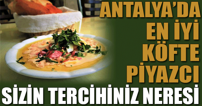 Antalya’da köfte piyaz nerede yenir ? Sizin için en iyi köfte piyaz yapan yerleri araştırdık!