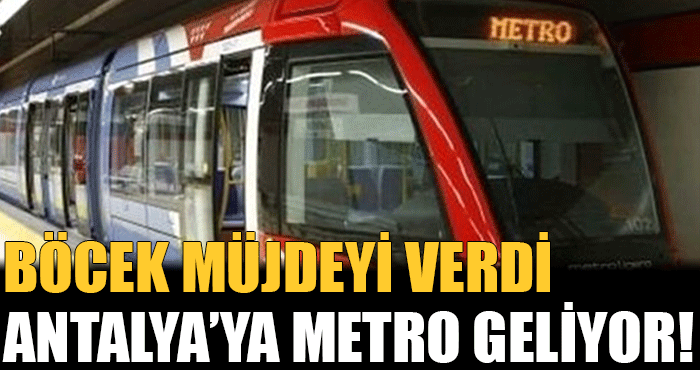 Muhittin Böcek açıkladı: Antalya’ya metro geliyor!