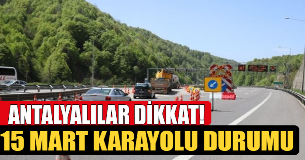 Antalyalılar O Yolda Dikkat! 15 Mart’ta Kara Yollarında Son Durum