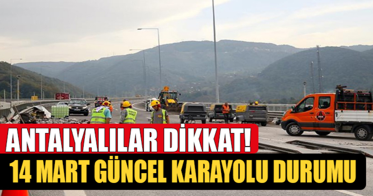 Antalyalılar O Yolda Dikkat! 14 Mart’ta Kara Yollarında Son Durum