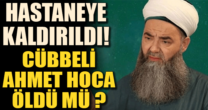 Cübbeli Ahmet Hoca öldü mü ?