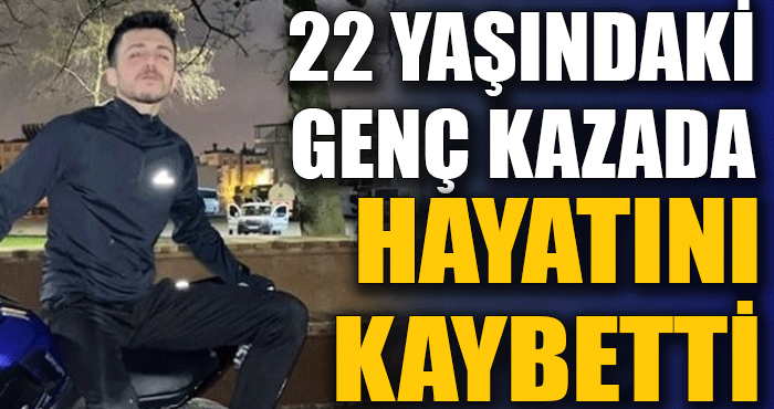 Antalya’da yürek yakan ölüm: 22 yaşındaki genç hayatını kaybetti