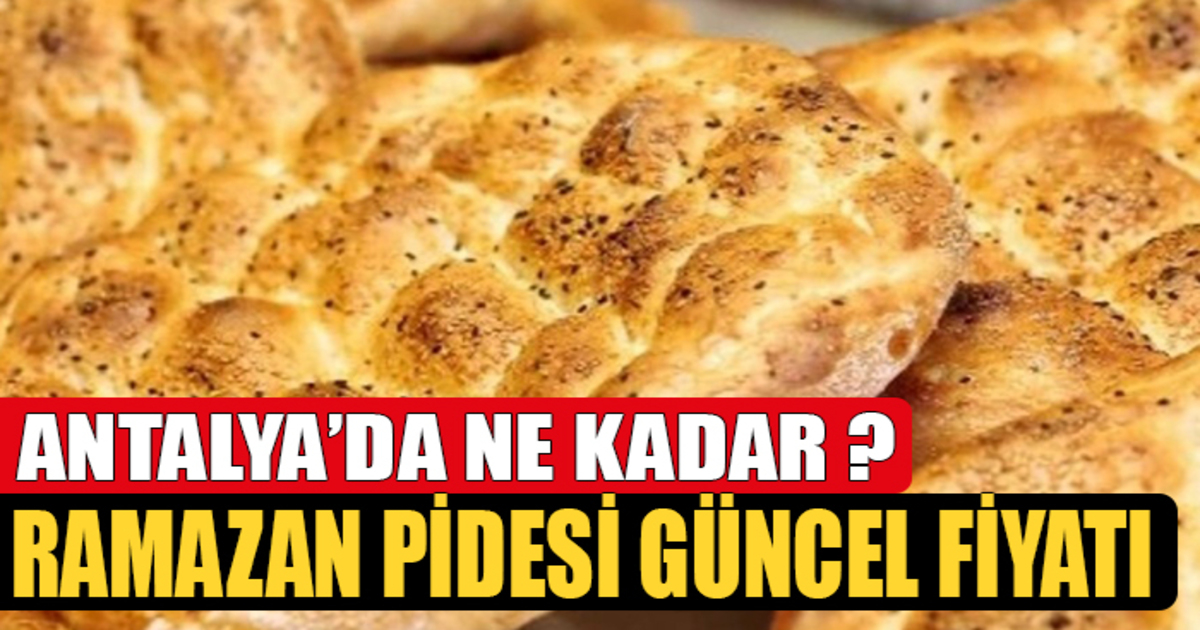Antalya’da Ramazan Pidesi Ne Kadar?