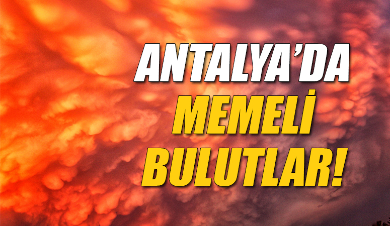 Antalya’da memeli bulutlar oluştu!